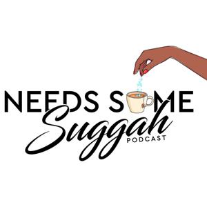 Needs Some Suggah Podcast