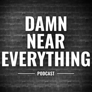 Damn Near Everything Podcast