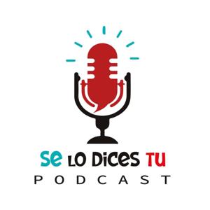Se lo dices tu Podcast