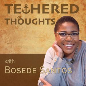 Tethered Thoughts with Bosede Santos