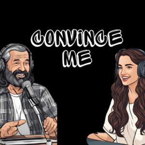 The Convince Me Podcast