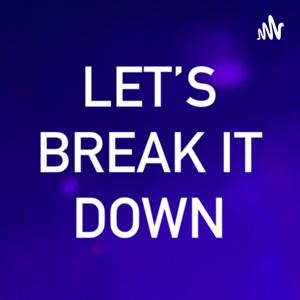 Let’s Break It Down