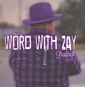 Word With Zay Podcast