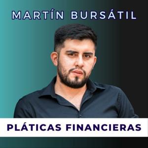 Pláticas financieras con Martin Bursatil