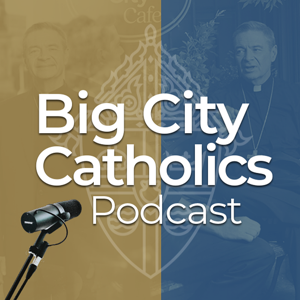 Big City Catholics Podcast