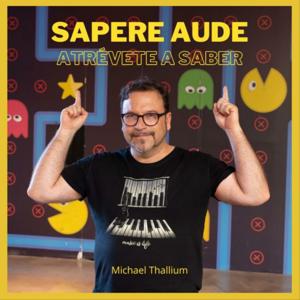 Michael Thallium - Sapere aude - Atrévete a saber - Dare to Know