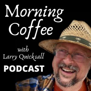 Morning Coffee with Larry Quicksall