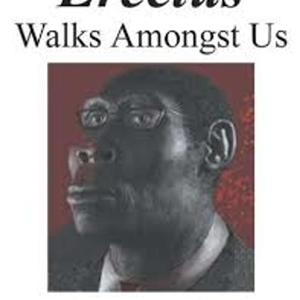 Homo Erectus Walks Amongst Us Podcast #HomoErectus