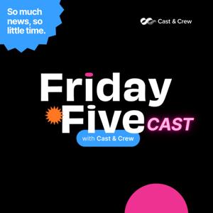 The Friday Fivecast with Cast & Crew