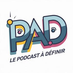 PAD - le padcast à définir