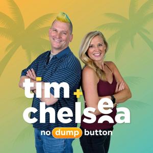 Tim & Chelsea-No Dump Button