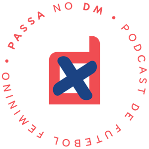 Passa no DM - Podcast de Futebol Feminino