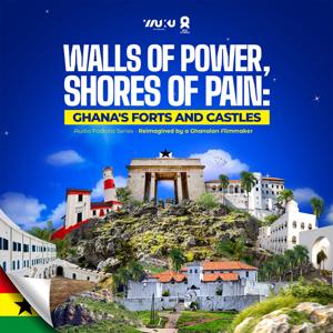 Walls of Power, Shores of Pain ; Ghana’s Forts & Castles