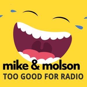 Mike & Molson's Too Good for Radio Podcast
