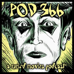 Pod 366: A Weird Movies Podcast