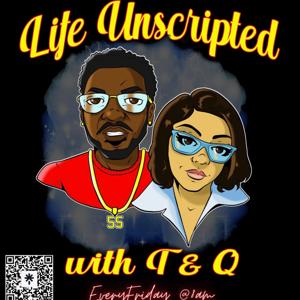 Life Unscripted With T & Q