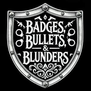 Badges, Bullets, and Blunders