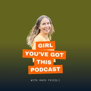 Girl, You've Got This! Podcast