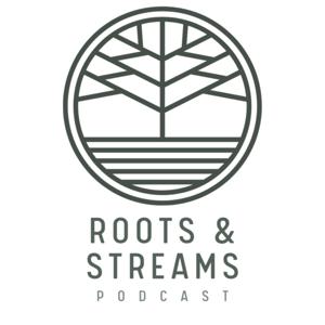 Roots and Streams Podcast