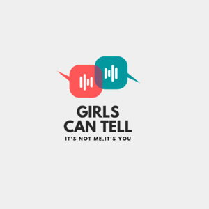 Girls Can Tell: It's Not Me, It's You