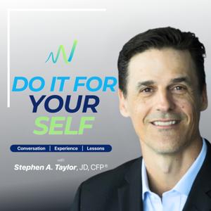 Do It For Yourself with Stephen A. Taylor, JD, CFP®