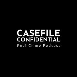Casefile Confidential - Real Crime Podcast
