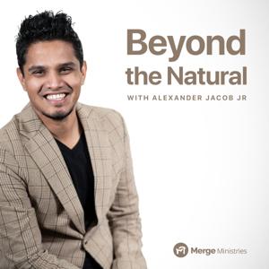 Beyond the Natural with Alexander Jacob Jr