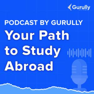 Podcast by Gurully | Your Path to Study Abroad