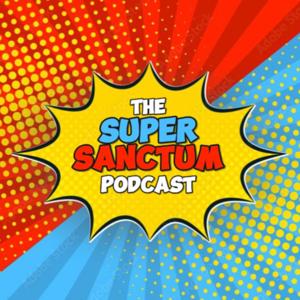 The Super Sanctum Podcast