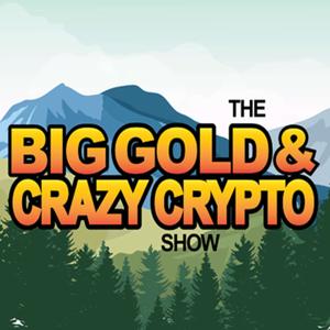 The Big Gold & Crazy Crypto