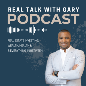 Real Talk With Gary - Real Estate Investing by Gary Hibbert Real Estate Investor