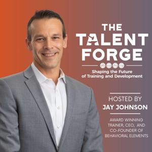 The Talent Forge: Shaping the Future of Training and Development with Jay Johnson