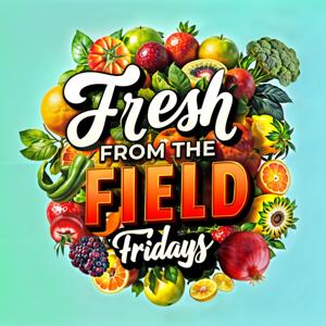 Fresh From the Field Fridays by Dan "The Produce Man" Avakian