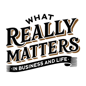 What Really Matters in Business and Life