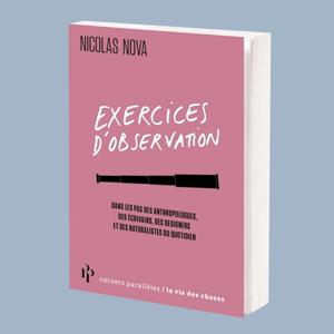 Exercices d’observation, dans les pas de Nicolas Nova