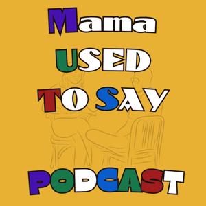 Mama Used To Say Podcast