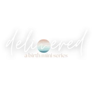 Delivered: A Birth Mini Series