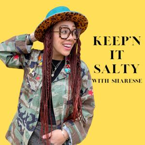 Keep'n it Salty with Sharesse