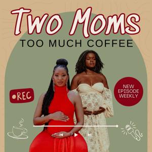 Two Moms, Too Much Coffee