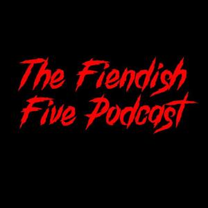 The Fiendish Five Podcast