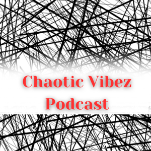 Chaotic Vibez Podcast