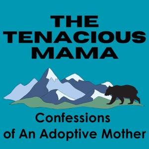 The Tenacious Mama: Confessions of An Adoptive Mother