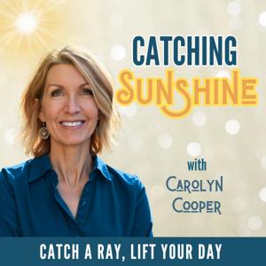 The Catching Sunshine Podcast with Carolyn Cooper