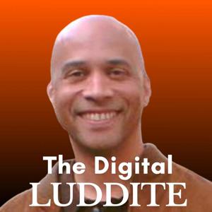 The Digital Luddite Podcast