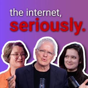 The Internet, Seriously