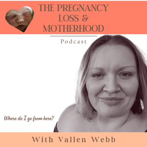 The Pregnancy Loss and Motherhood Podcast