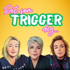 Det som trigger deg