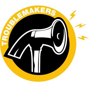 TROUBLEMAKERS