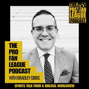 The Pro Fan League Podcast - Sports Talk From A Biblical Worldview