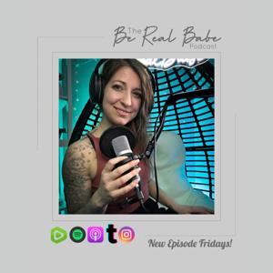 The Be Real Babe Podcast